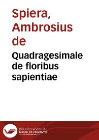Quadragesimale de floribus sapientiae | Biblioteca Virtual Miguel de Cervantes