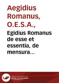 Egidius Romanus de esse et essentia, de mensura angelorum, et de cognitione angelorum | Biblioteca Virtual Miguel de Cervantes