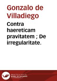 Contra haereticam pravitatem ; De irregularitate. | Biblioteca Virtual Miguel de Cervantes