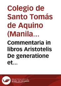 Commentaria in libros Aristotelis De generatione et corruptione | Biblioteca Virtual Miguel de Cervantes