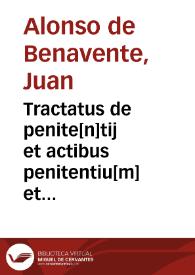 Tractatus de penite[n]tij et actibus penitentiu[m] et confessoru[m] cu[m] forma absolutionu[m] [et] de canonibus penite[n]tialibus | Biblioteca Virtual Miguel de Cervantes