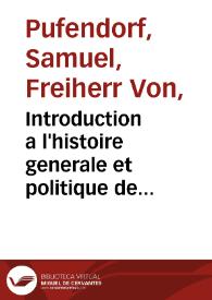 Introduction a l'histoire generale et politique de l'univers... / par Mr. Le Baron de Pufendorff | Biblioteca Virtual Miguel de Cervantes