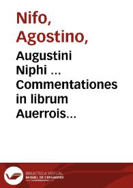 Augustini Niphi ... Commentationes in librum Auerrois de substantia orbis ... | Biblioteca Virtual Miguel de Cervantes