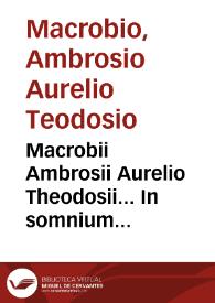 Macrobii Ambrosii Aurelio Theodosii... In somnium Scipionis lib. II ; Saturnaliorum lib. VII... | Biblioteca Virtual Miguel de Cervantes
