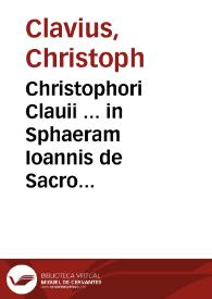 Christophori Clauii ... in Sphaeram Ioannis de Sacro Bosco commentarius / nunc iterum ab ipso auctore recognitus... | Biblioteca Virtual Miguel de Cervantes