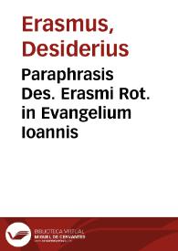 Paraphrasis Des. Erasmi Rot. in Evangelium Ioannis | Biblioteca Virtual Miguel de Cervantes