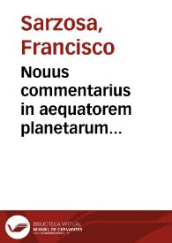 Nouus commentarius in aequatorem planetarum... / authore Francisco Sarzosio  | Biblioteca Virtual Miguel de Cervantes