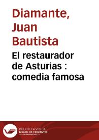 El restaurador de Asturias : comedia famosa / de don Juan Bautista Diamante | Biblioteca Virtual Miguel de Cervantes
