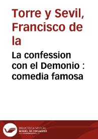 La confession con el Demonio : comedia famosa / de D. Francisco de la Torre | Biblioteca Virtual Miguel de Cervantes