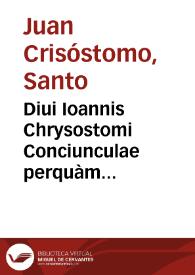Diui Ioannis Chrysostomi Conciunculae perquàm elegantes sex de fato & prouide[n]tia Dei | Biblioteca Virtual Miguel de Cervantes