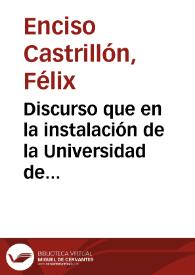 Discurso que en la instalación de la Universidad de Vergara leyó el 1ode Enero del presente año D. Félix Enciso Castrillón | Biblioteca Virtual Miguel de Cervantes
