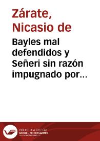 Bayles mal defendidos y Señeri sin razón impugnado por ... Feyjoo / su athor [sic] Don Nicasio de Zarate ... | Biblioteca Virtual Miguel de Cervantes