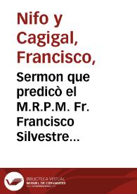 Sermon que predicò el M.R.P.M. Fr. Francisco Silvestre de la Orden de San Agustin, N.P. en la fiesta, que hizo la ... hermandad de el Santissimo Christo ... por la preservacion de esta ciudad, y salud de la de Malaga, y demás lugares que estan padeciendo la epidemia de el contagio / dalo a la estampa por uno de los muchos aficcionados, que tiene el M.R.P.M. y hermano de dicha hermandad | Biblioteca Virtual Miguel de Cervantes