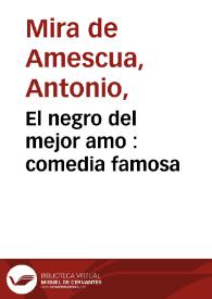 El negro del mejor amo : comedia famosa / del doctor Mira de Mesqua | Biblioteca Virtual Miguel de Cervantes