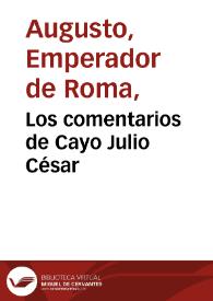 Los comentarios de Cayo Julio César / traducidos por Joseph Goya y Muniaín... [tomo I] | Biblioteca Virtual Miguel de Cervantes