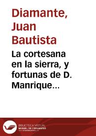 La cortesana en la sierra, y fortunas de D. Manrique de Lara : comedia famosa / de tres ingenios | Biblioteca Virtual Miguel de Cervantes