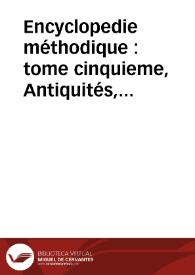 Encyclopedie méthodique : tome cinquieme, Antiquités, Mythologie, Diplomatique des Chartres, et Chronologie | Biblioteca Virtual Miguel de Cervantes