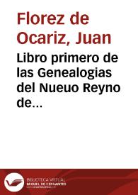 Libro primero de las Genealogias del Nueuo Reyno de Granada ... /  recopilolo Don Iuan Florez de Ocariz .. | Biblioteca Virtual Miguel de Cervantes