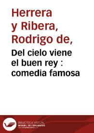 Del cielo viene el buen rey : comedia famosa /  de don Rodrigo de Herrera | Biblioteca Virtual Miguel de Cervantes