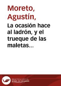 La ocasión hace al ladrón, y el trueque de las maletas : comedia famosa / de Don Agustín Moreto | Biblioteca Virtual Miguel de Cervantes
