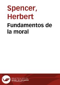 Fundamentos de la moral / por Herbert Spencer ; vertido directamente del inglés por Siro García del Mazo | Biblioteca Virtual Miguel de Cervantes