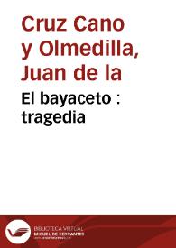 El bayaceto : tragedia | Biblioteca Virtual Miguel de Cervantes