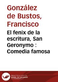 El fenix de la escritura, San Geronymo : Comedia famosa / de don Francisco de Busto. | Biblioteca Virtual Miguel de Cervantes