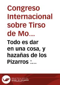 Todo es dar en una cosa, y hazañas de los Pizarros : comedia famosa / del maestro Tirso de Molina ... | Biblioteca Virtual Miguel de Cervantes