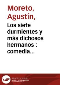 Los siete durmientes y más dichosos hermanos : comedia famosa / de Don Agustín Moreto | Biblioteca Virtual Miguel de Cervantes