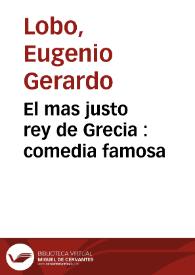 El mas justo rey de Grecia : comedia famosa / de Eugenio Gerardo Lobo | Biblioteca Virtual Miguel de Cervantes