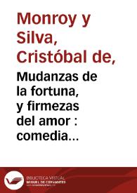 Mudanzas de la fortuna, y firmezas del amor : comedia famosa / de D. Christoval de Monroy y Silva | Biblioteca Virtual Miguel de Cervantes