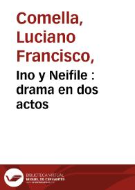 Ino y Neifile : drama en dos actos / por don Luciano Francisco Comella | Biblioteca Virtual Miguel de Cervantes