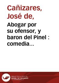 Abogar por su ofensor, y baron del Pinel : comedia famosa / de don Joseph Cañizares | Biblioteca Virtual Miguel de Cervantes