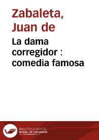 La dama corregidor : comedia famosa / de don Juan de Zabaleta y don Sebastian de Villaviciosa | Biblioteca Virtual Miguel de Cervantes