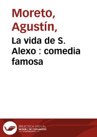 La vida de S. Alexo : comedia famosa / de Don Agustin Moreto | Biblioteca Virtual Miguel de Cervantes