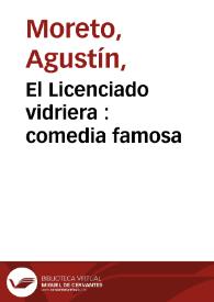 El Licenciado vidriera : comedia famosa / de Don Agustin Moreto | Biblioteca Virtual Miguel de Cervantes