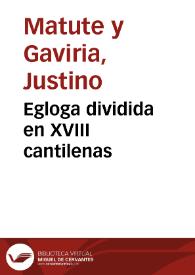 Egloga dividida en XVIII cantilenas / su autor, Justino Matute y Gaviria | Biblioteca Virtual Miguel de Cervantes