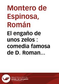 El engaño de unos zelos : comedia famosa de D. Roman Montero de Espinosa | Biblioteca Virtual Miguel de Cervantes
