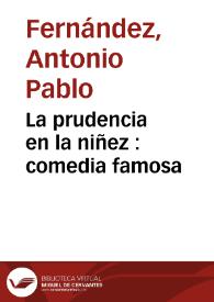 La prudencia en la niñez : comedia famosa / de un Ingenio de esta Corte | Biblioteca Virtual Miguel de Cervantes