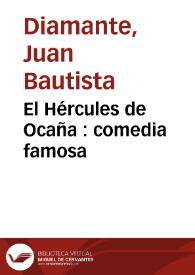 El Hércules de Ocaña : comedia famosa / de don Juan Bautista Diamante | Biblioteca Virtual Miguel de Cervantes