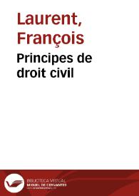Principes de droit civil / par F. Laurent | Biblioteca Virtual Miguel de Cervantes