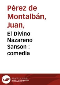 El Divino Nazareno Sanson : comedia / del doctor Juan Pérez de Montalván | Biblioteca Virtual Miguel de Cervantes