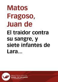 El traidor contra su sangre, y siete infantes de Lara : comedia famosa / de Don Juan de Matos Fragoso | Biblioteca Virtual Miguel de Cervantes