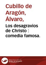 Los desagravios de Christo : comedia famosa. / de Alvaro Cubillo de Aragon. | Biblioteca Virtual Miguel de Cervantes