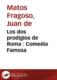 Los dos prodigios de Roma : Comedia Famosa / de Don Juan de Matos Fragoso. | Biblioteca Virtual Miguel de Cervantes
