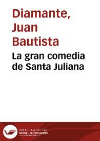 La gran comedia de Santa Juliana / de Don Juan Bautista Diamante | Biblioteca Virtual Miguel de Cervantes