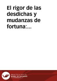 El rigor de las desdichas y mudanzas de fortuna: Comedia Famosa / de un ingenio de esta Corte | Biblioteca Virtual Miguel de Cervantes