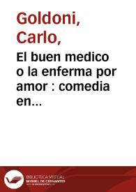 El buen medico o la enferma por amor : comedia en prosa : / traducida del Sr. Goldoni  | Biblioteca Virtual Miguel de Cervantes