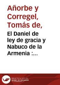 El Daniel de ley de gracia y Nabuco de la Armenia : comedia famosa / compuesta por Don Thomas de Añorbe, y Corregel, ... | Biblioteca Virtual Miguel de Cervantes