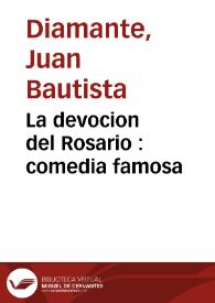 La devocion del Rosario : comedia famosa / de Don Juan Bautista Diamante | Biblioteca Virtual Miguel de Cervantes